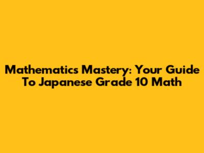 Mathematics Mastery: Your Guide To Japanese Grade 10 Math