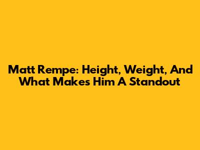 Matt Rempe: Height, Weight, And What Makes Him A Standout