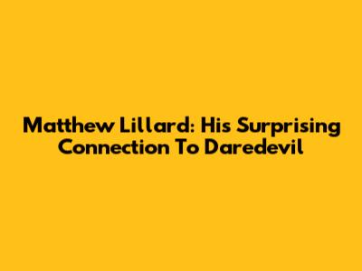 Matthew Lillard: His Surprising Connection To Daredevil