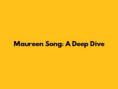 Maureen Song: A Deep Dive