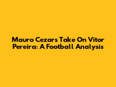 Mauro Cezar's Take On Vitor Pereira: A Football Analysis