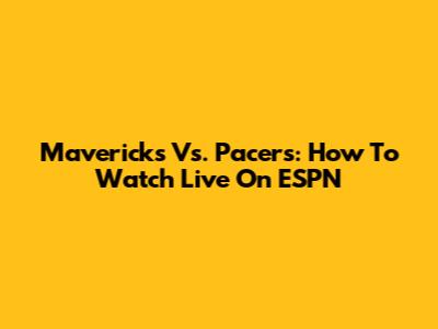Mavericks Vs. Pacers: How To Watch Live On ESPN