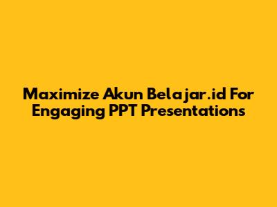Maximize Akun Belajar.id For Engaging PPT Presentations