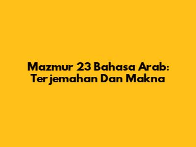Mazmur 23 Bahasa Arab: Terjemahan Dan Makna
