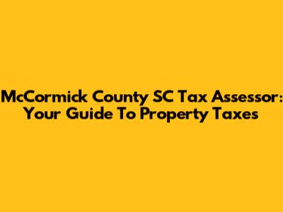 McCormick County SC Tax Assessor: Your Guide To Property Taxes