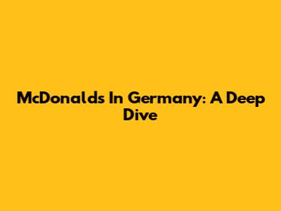 McDonald's In Germany: A Deep Dive