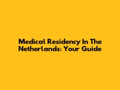 Medical Residency In The Netherlands: Your Guide