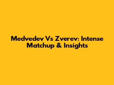 Medvedev Vs Zverev: Intense Matchup & Insights
