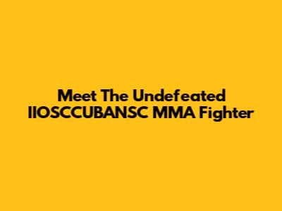 Meet The Undefeated IIOSCCUBANSC MMA Fighter