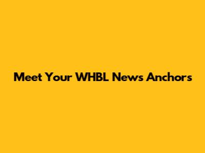 Meet Your WHBL News Anchors