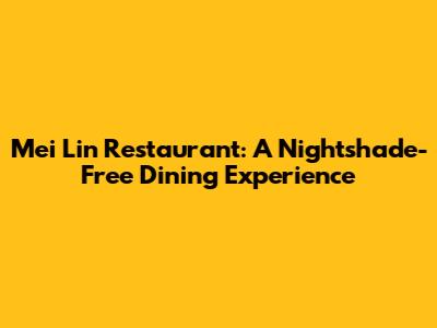 Mei Lin Restaurant: A Nightshade-Free Dining Experience