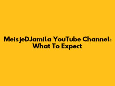 MeisjeDJamila YouTube Channel: What To Expect