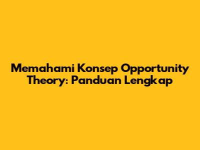 Memahami Konsep Opportunity Theory: Panduan Lengkap