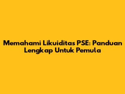 Memahami Likuiditas PSE: Panduan Lengkap Untuk Pemula