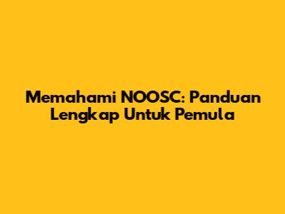 Memahami NOOSC: Panduan Lengkap Untuk Pemula