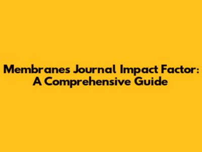 Membranes Journal Impact Factor: A Comprehensive Guide