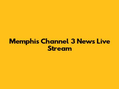 Memphis Channel 3 News Live Stream
