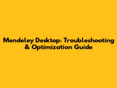 Mendeley Desktop: Troubleshooting & Optimization Guide