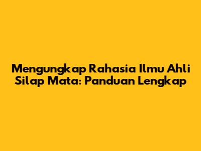Mengungkap Rahasia Ilmu Ahli Silap Mata: Panduan Lengkap