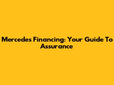 Mercedes Financing: Your Guide To Assurance