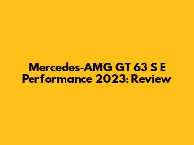 Mercedes-AMG GT 63 S E Performance 2023: Review