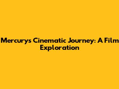 Mercury's Cinematic Journey: A Film Exploration