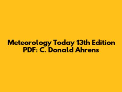 Meteorology Today 13th Edition PDF: C. Donald Ahrens