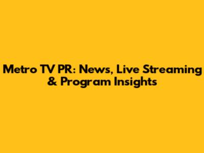 Metro TV PR: News, Live Streaming & Program Insights