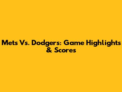 Mets Vs. Dodgers: Game Highlights & Scores