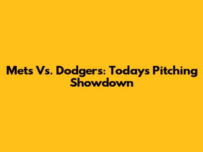 Mets Vs. Dodgers: Today's Pitching Showdown