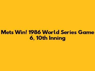 Mets Win! 1986 World Series Game 6, 10th Inning