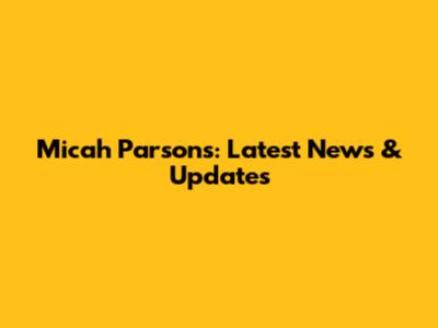 Micah Parsons: Latest News & Updates