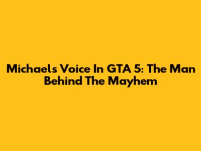 Michael's Voice In GTA 5: The Man Behind The Mayhem