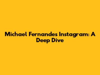 Michael Fernandes' Instagram: A Deep Dive