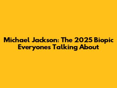 Michael Jackson: The 2025 Biopic Everyone's Talking About
