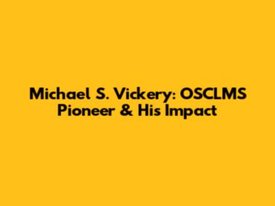 Michael S. Vickery: OSCLMS Pioneer & His Impact