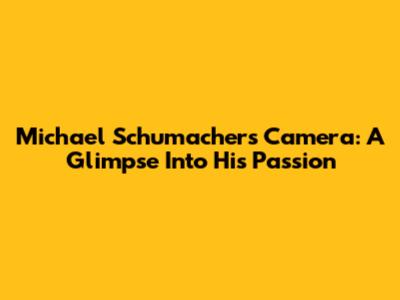 Michael Schumacher's Camera: A Glimpse Into His Passion