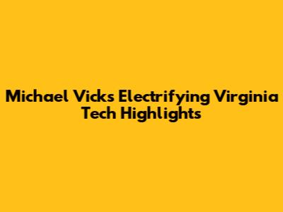 Michael Vick's Electrifying Virginia Tech Highlights