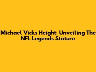 Michael Vick's Height: Unveiling The NFL Legend's Stature
