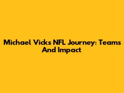 Michael Vick's NFL Journey: Teams And Impact