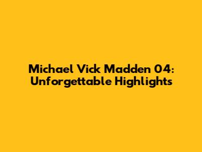 Michael Vick Madden 04: Unforgettable Highlights