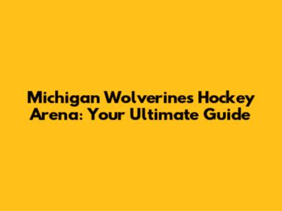 Michigan Wolverines Hockey Arena: Your Ultimate Guide