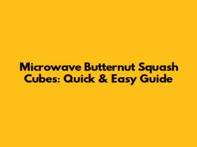 Microwave Butternut Squash Cubes: Quick & Easy Guide