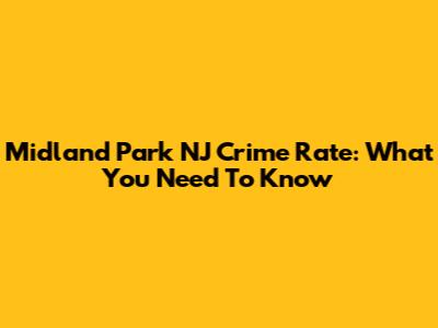 Midland Park NJ Crime Rate: What You Need To Know