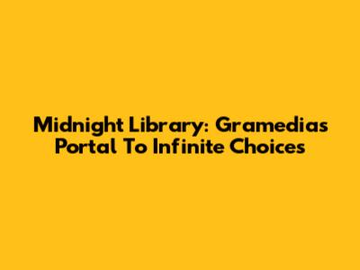 Midnight Library: Gramedia's Portal To Infinite Choices