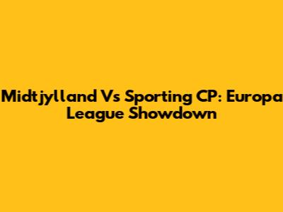 Midtjylland Vs Sporting CP: Europa League Showdown