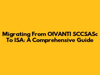 Migrating From OIVANTI SCCSASc To ISA: A Comprehensive Guide