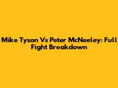 Mike Tyson Vs Peter McNeeley: Full Fight Breakdown