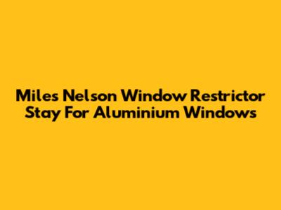 Miles Nelson Window Restrictor Stay For Aluminium Windows