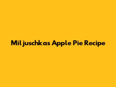 Miljuschka's Apple Pie Recipe